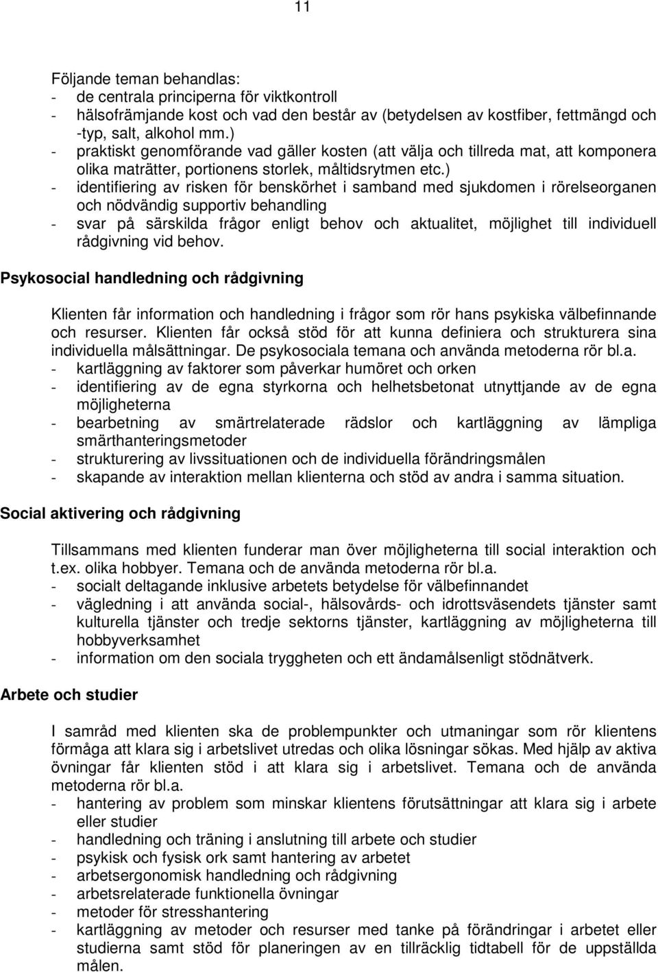 ) - identifiering av risken för benskörhet i samband med sjukdomen i rörelseorganen och nödvändig supportiv behandling - svar på särskilda frågor enligt behov och aktualitet, möjlighet till