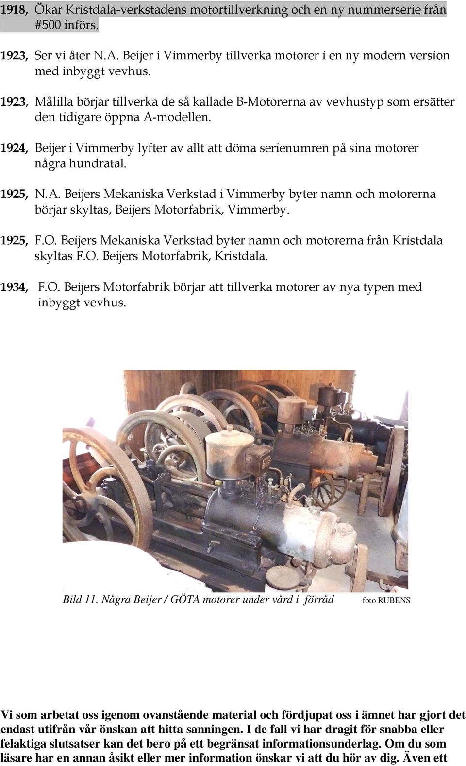 1924, Beijer i Vimmerby lyfter av allt att döma serienumren på sina motorer några hundratal. 1925, N.A.