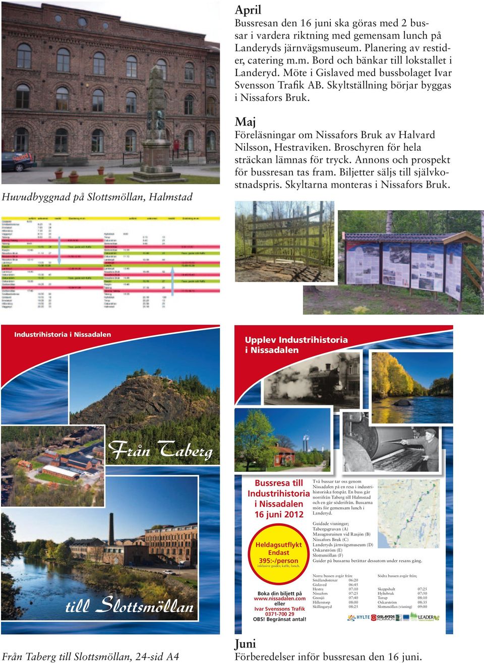 för bussresn ts frm Biljetter säljs till självkostndspris Skyltrn monters i Nissfors Bruk Huvudbyggnd på Slottsmölln, Hlmstd Industrihistori i Nissdlen Upplev Industrihistori i Nissdlen Från Tberg