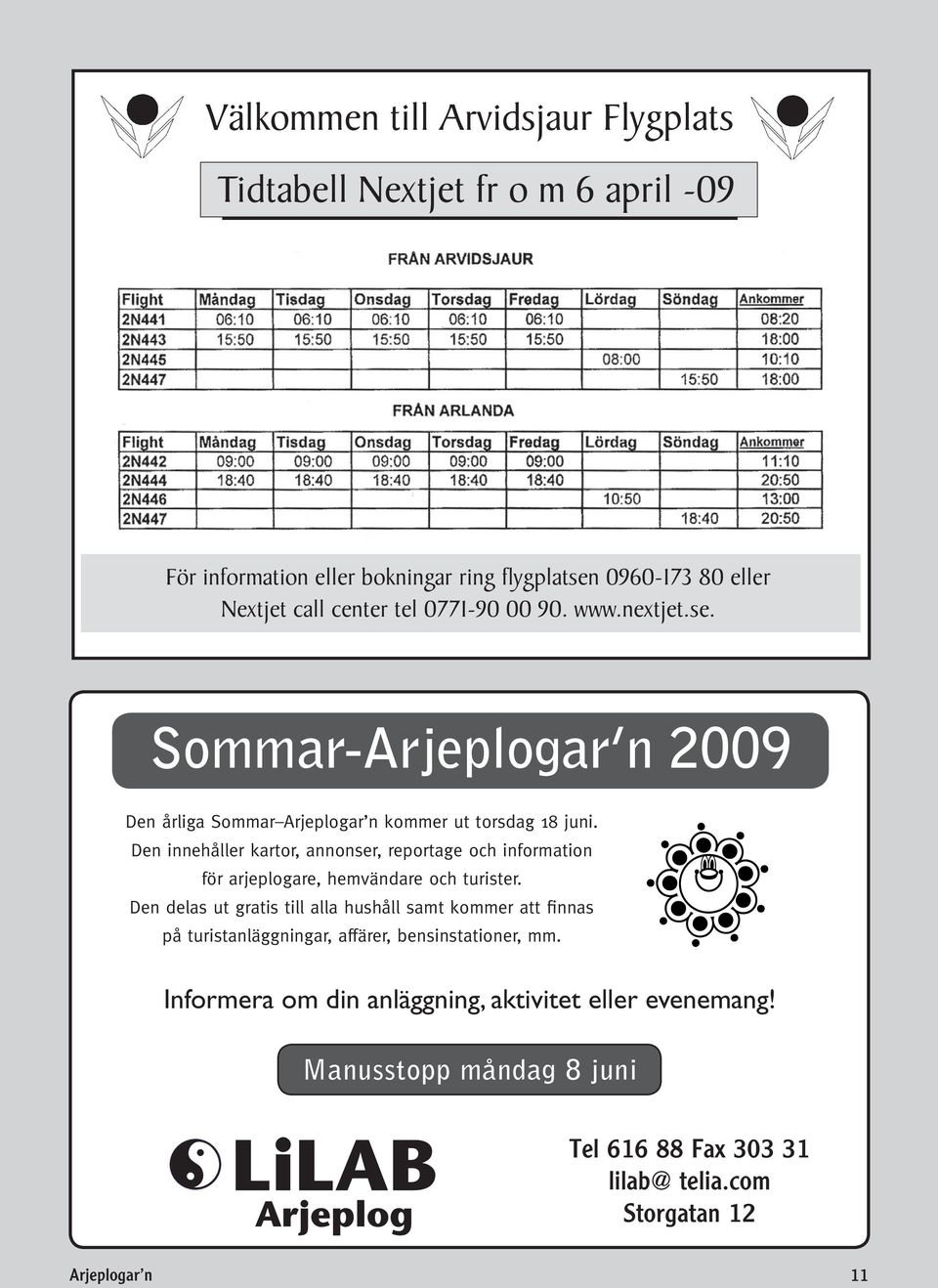 Den innehåller kartor, annonser, reportage och information för arjeplogare, hemvändare och turister.