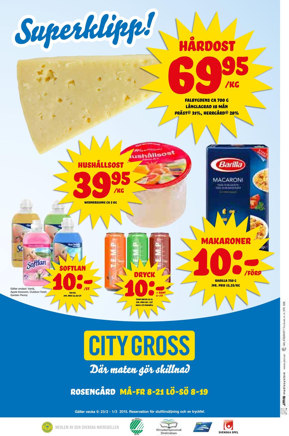 endast: Vanilj, Apple blossom, Outdoor fresh, Garden Peony softlan 10:- makaroner barilla 750 g 10:- 750 ml jfr.