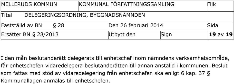 beslutanderätten till annan anställd i kommunen.