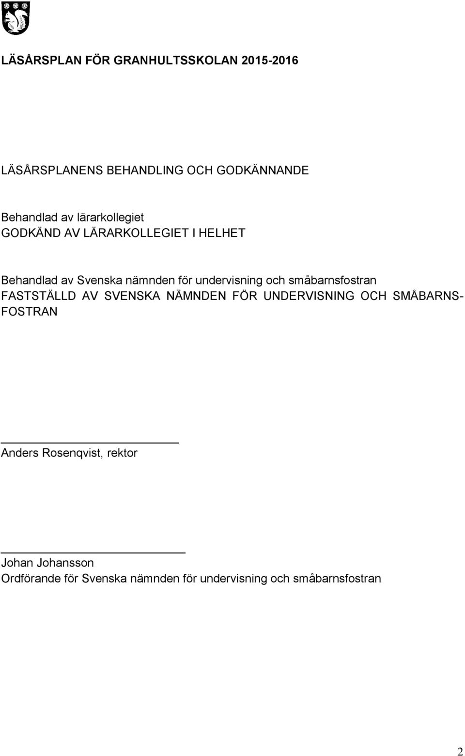 och småbarnsfostran FASTSTÄLLD AV SVENSKA NÄMNDEN FÖR UNDERVISNING OCH SMÅBARNS- FOSTRAN Anders