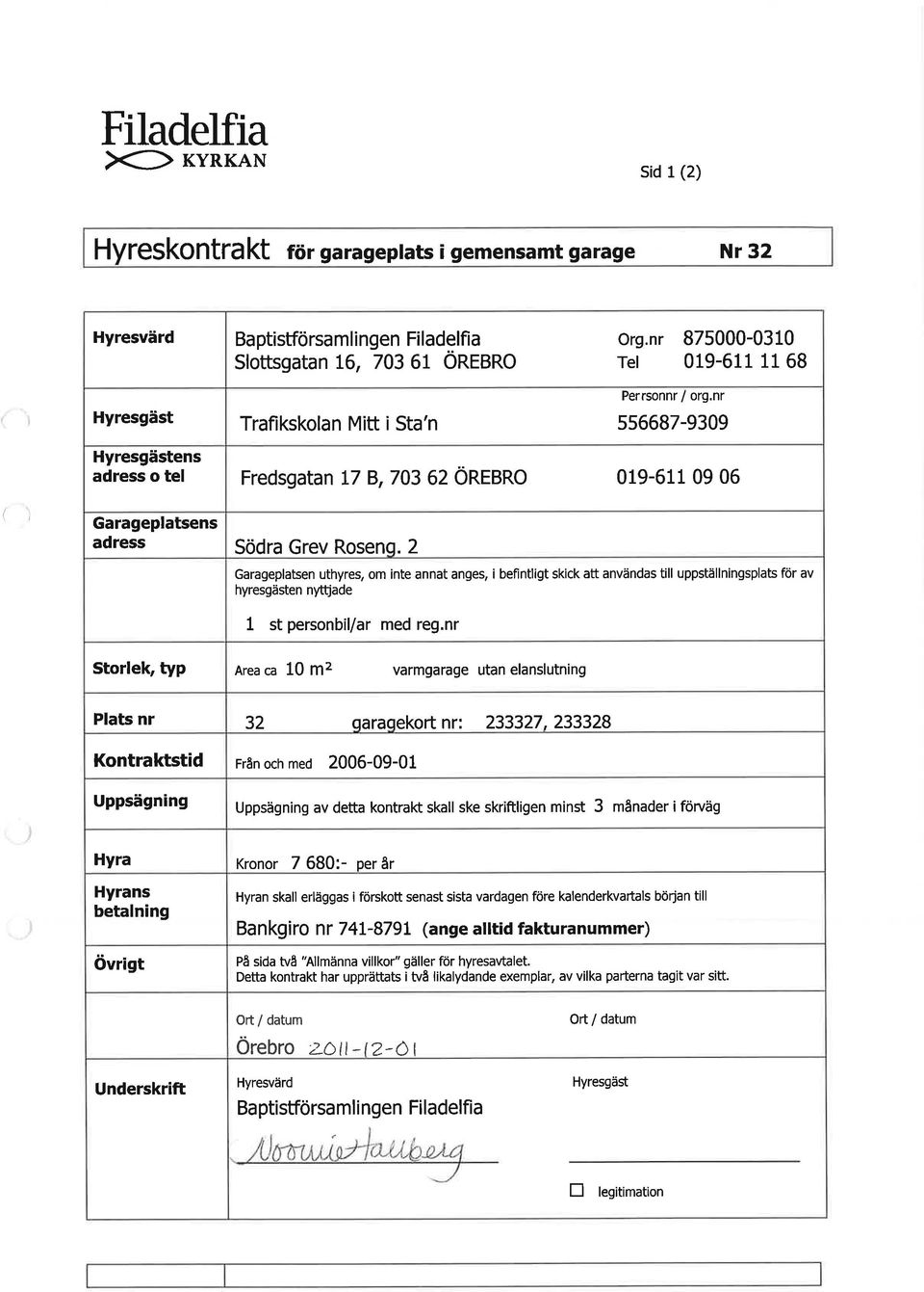 2 Garageplatsen uthyres, om inte annat anges, i befintligt skick att användas till uppställningsplats för av hyresgästen nyttjade 1 st personbil/ar med reg.