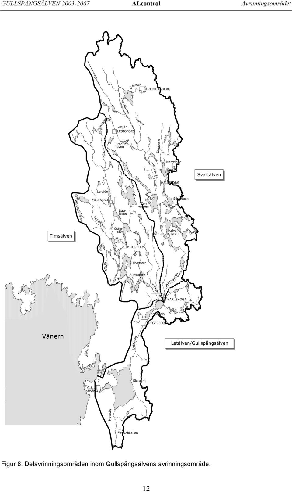 Öjevettern STORFORS Ullvettern Alkvettern lven ä Svart Timsälv en KARLSKOGA Möckeln DEGERFORS Vänern Letälven