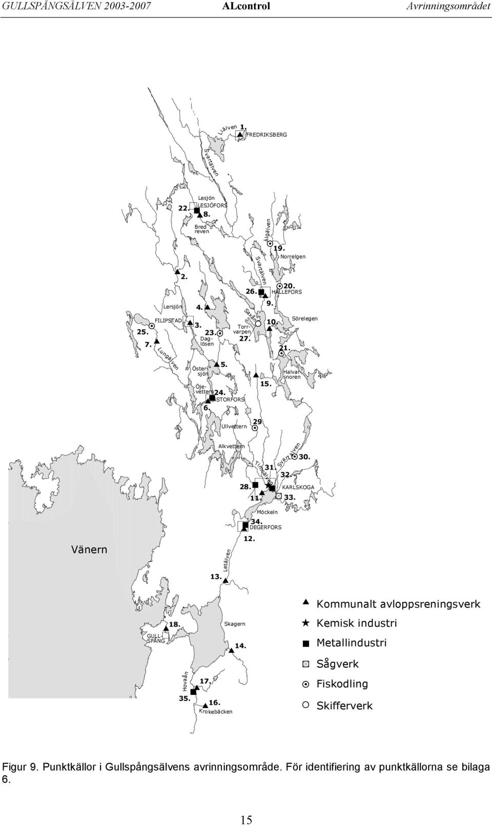 Halvarsnoren Sörelegen Ullvettern 29 #Y Alkvettern #Y 3. 31. 32. Timsälv en Ê % $ % # %a 28. # 11. Svart ä lven KARLSKOGA 33. Vänern 13. Letälven $ $ % Möckeln 34. DEGERFORS 12.