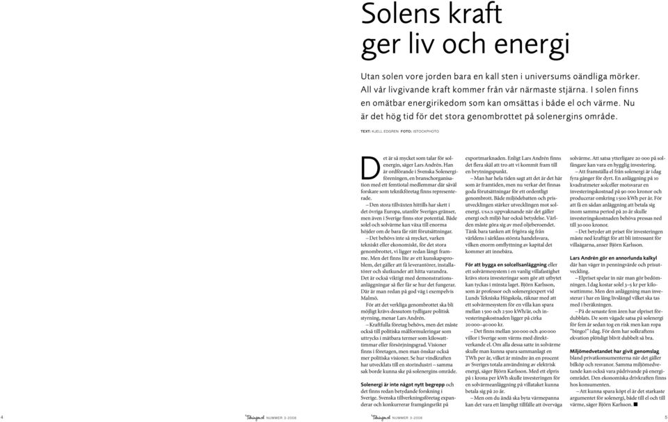 TEXT: KJELL EDGREN FOTO: ISTOCKPHOTO Det är så mycket som talar för solenergin, säger Lars Andrén.