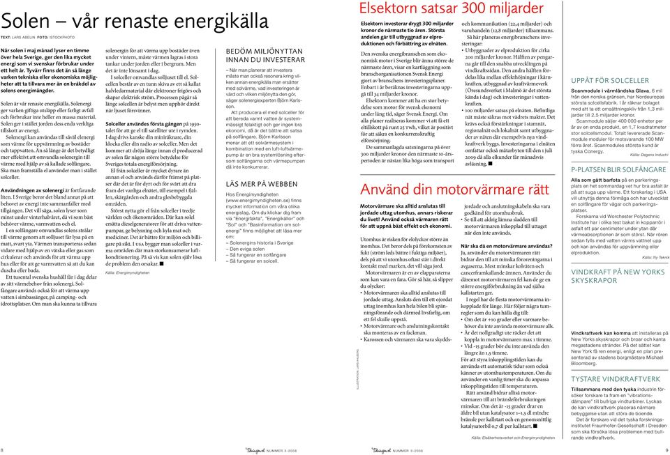 Solenergi ger varken giftiga utsläpp eller farligt avfall och förbrukar inte heller en massa material. Solen ger i stället jorden dess enda verkliga tillskott av energi.