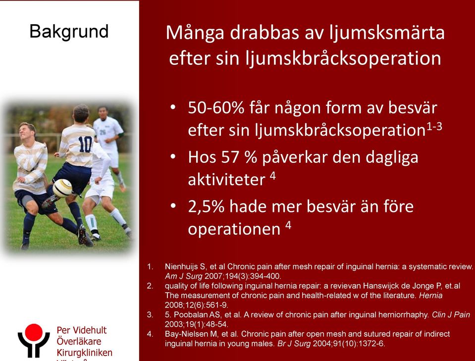 07;194(3):394-400. 2. quality of life following inguinal hernia repair: a revievan Hanswijck de Jonge P, et.al The measurement of chronic pain and health-related w of the literature.