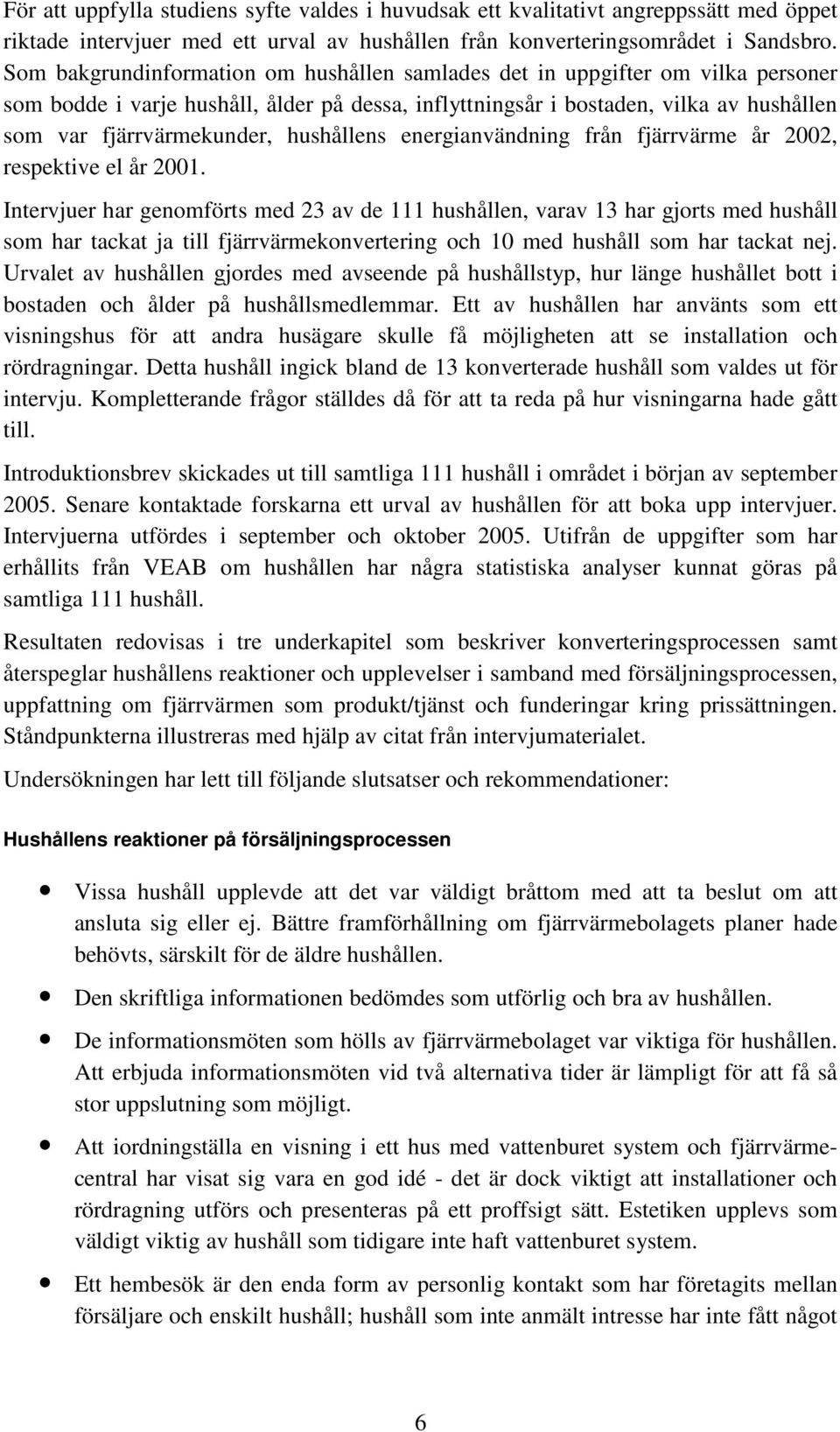 hushållens energianvändning från fjärrvärme år 2002, respektive el år 2001.