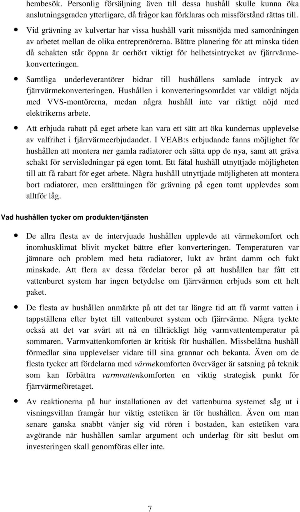 Bättre planering för att minska tiden då schakten står öppna är oerhört viktigt för helhetsintrycket av fjärrvärmekonverteringen.