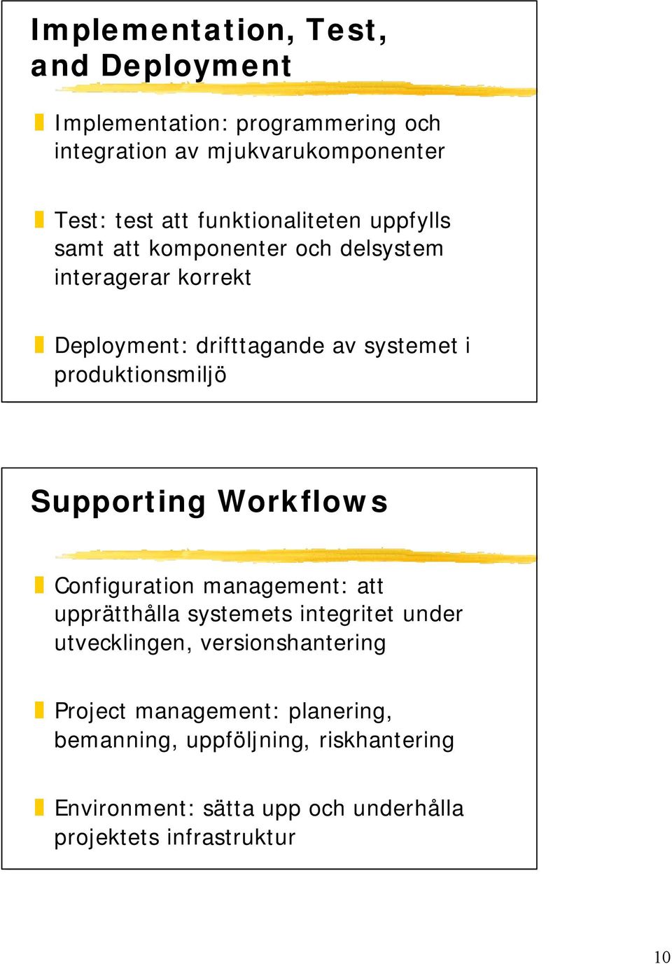 produktionsmiljö Supporting Workflows Configuration management: att upprätthålla systemets integritet under utvecklingen,