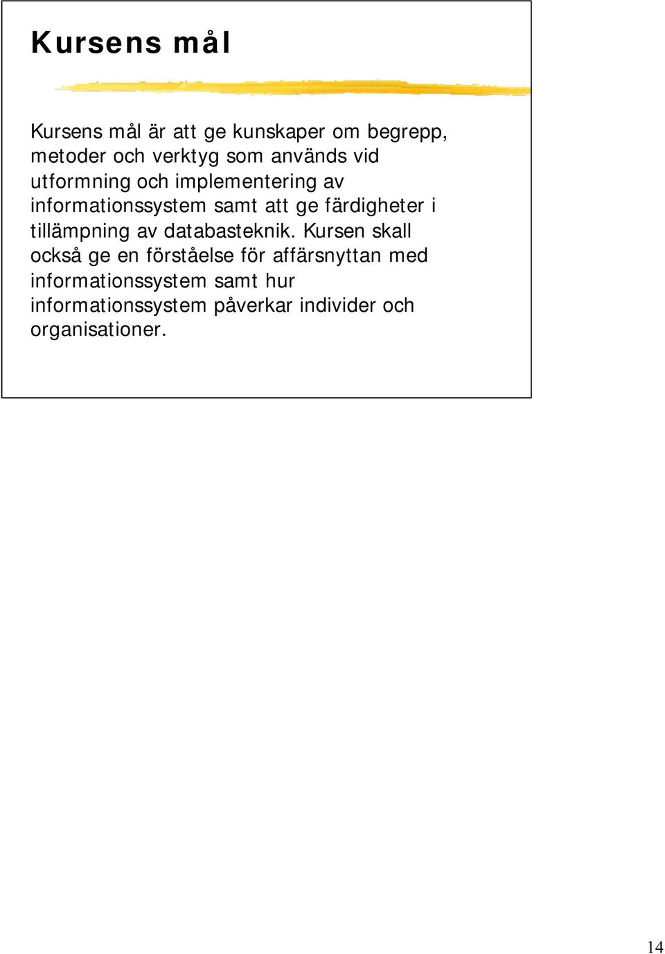 färdigheter i tillämpning av databasteknik.