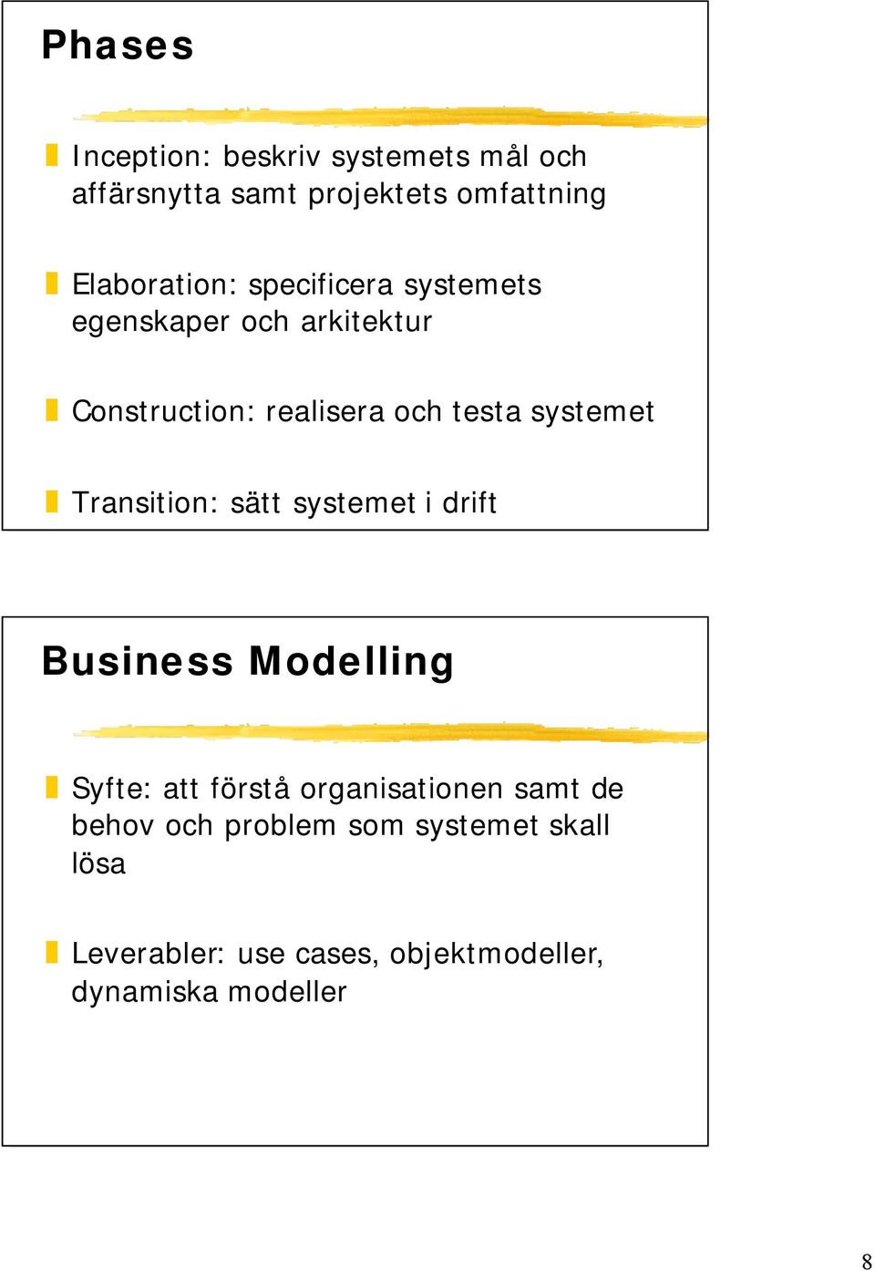 Transition: sätt systemet i drift Business Modelling Syfte: att förstå organisationen samt de