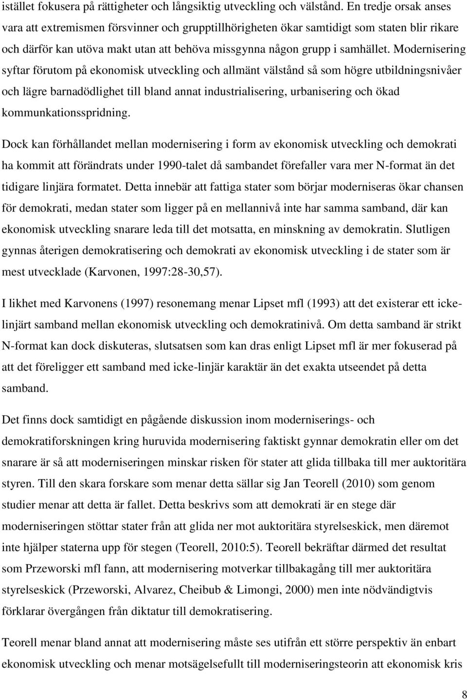 Modernisering syftar förutom på ekonomisk utveckling och allmänt välstånd så som högre utbildningsnivåer och lägre barnadödlighet till bland annat industrialisering, urbanisering och ökad