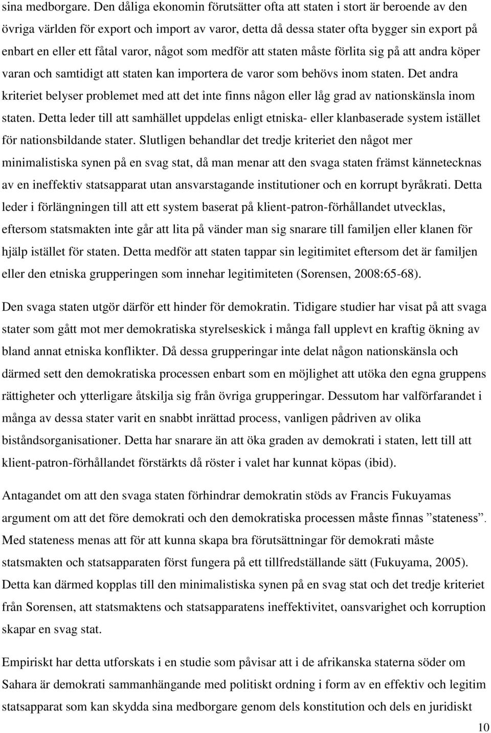varor, något som medför att staten måste förlita sig på att andra köper varan och samtidigt att staten kan importera de varor som behövs inom staten.