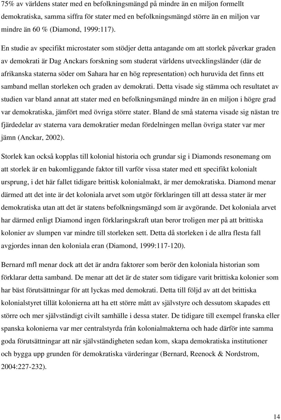 söder om Sahara har en hög representation) och huruvida det finns ett samband mellan storleken och graden av demokrati.