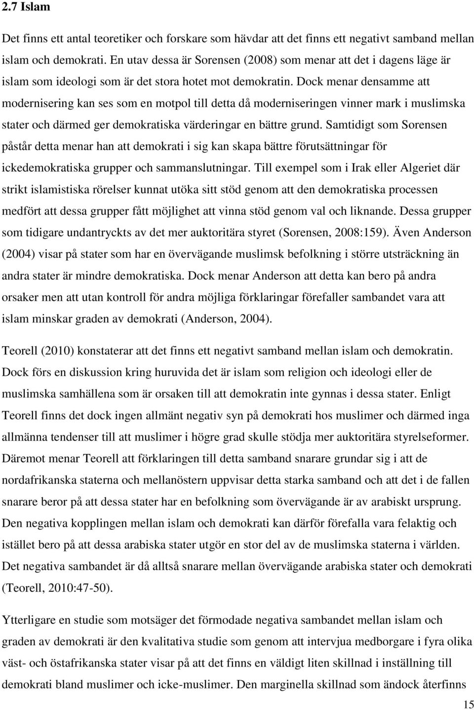 Dock menar densamme att modernisering kan ses som en motpol till detta då moderniseringen vinner mark i muslimska stater och därmed ger demokratiska värderingar en bättre grund.