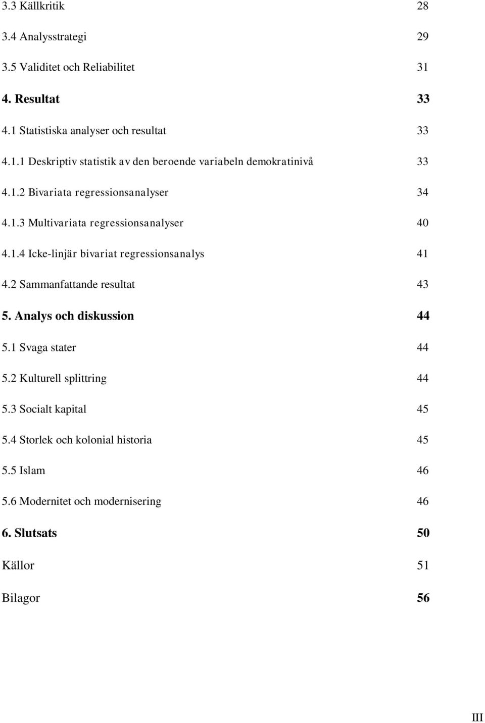 2 Sammanfattande resultat 43 5. Analys och diskussion 44 5.1 Svaga stater 44 5.2 Kulturell splittring 44 5.3 Socialt kapital 45 5.