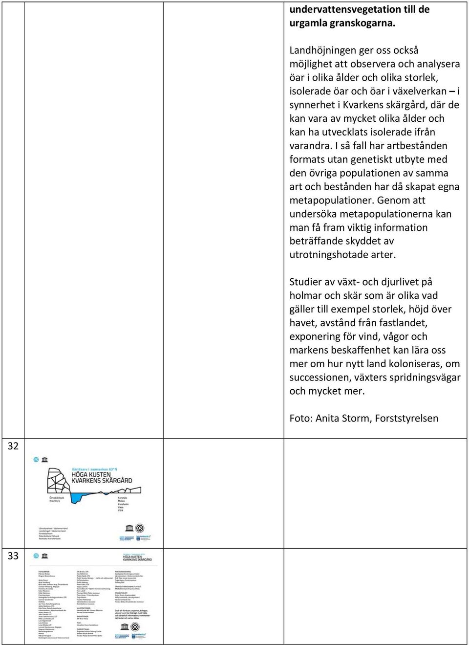 olika ålder och kan ha utvecklats isolerade ifrån varandra.