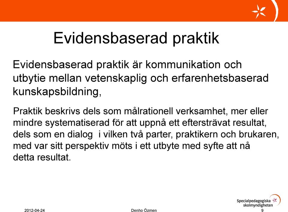 mindre systematiserad för att uppnå ett eftersträvat resultat, dels som en dialog i vilken två