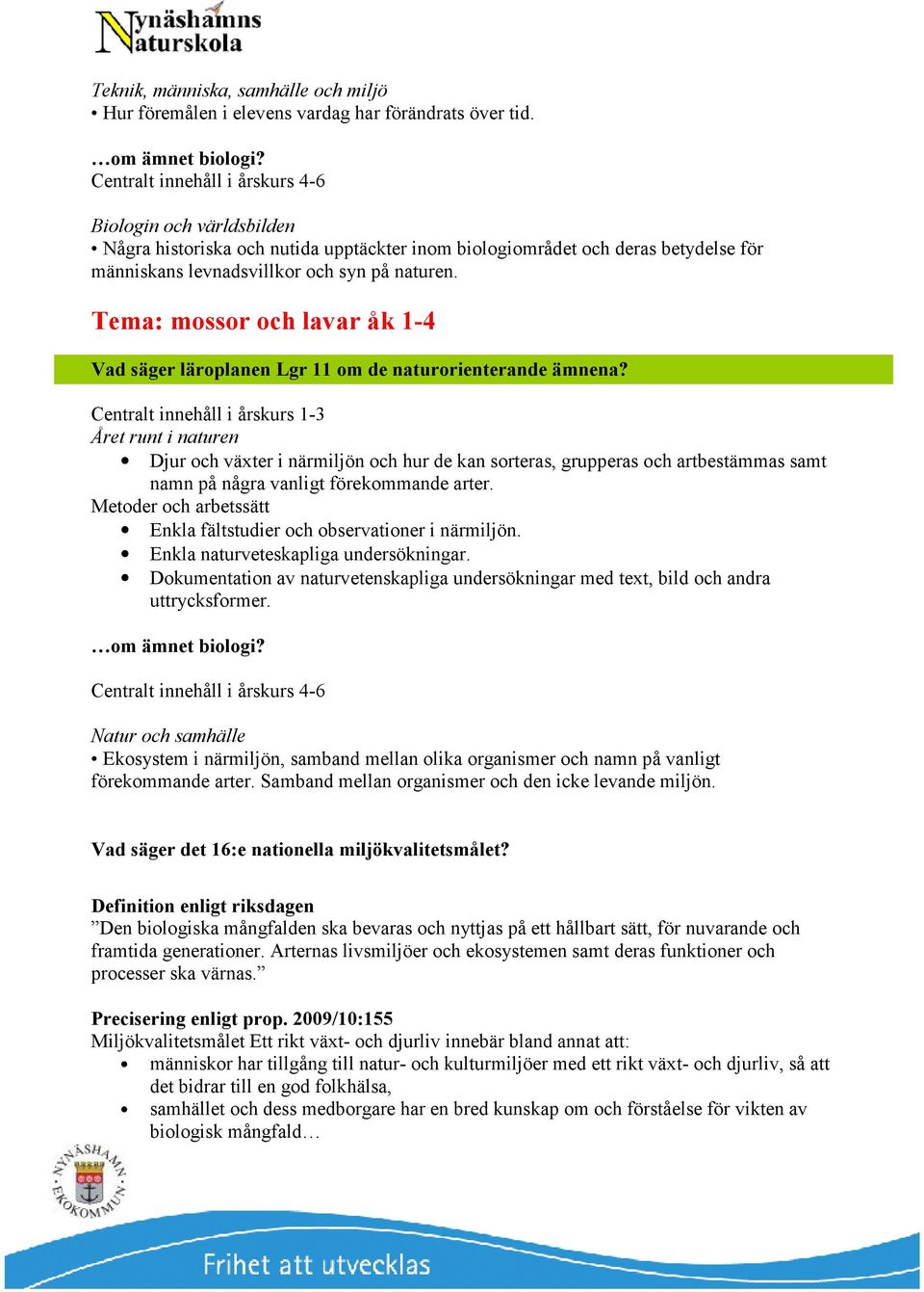 Tema: mossor och lavar åk 1-4 Vad säger läroplanen Lgr 11 om de naturorienterande ämnena?