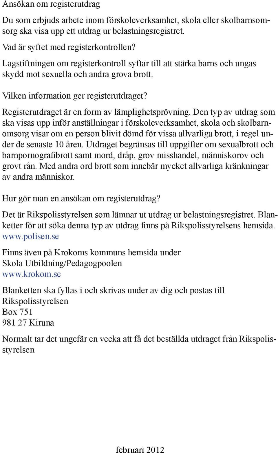 Registerutdraget är en form av lämplighetsprövning.