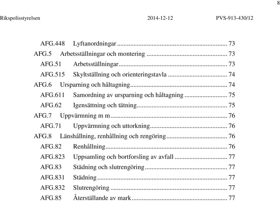 .. 76 AFG.71 Uppvärmning och uttorkning... 76 AFG.8 Länshållning, renhållning och rengöring... 76 AFG.82 Renhållning... 76 AFG.823 Uppsamling och bortforsling av avfall.