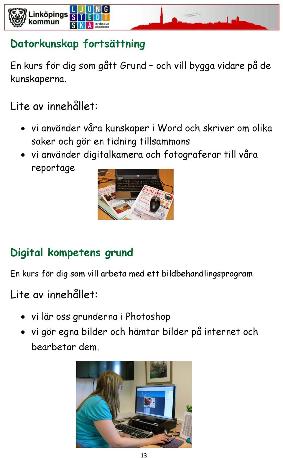 digitalkamera och fotograferar till våra reportage Digital kompetens grund En kurs för dig som vill arbeta med