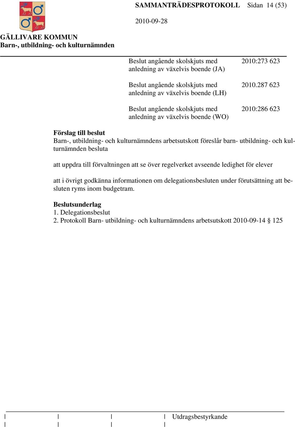 barn- utbildning- och kulturnämnden besluta att uppdra till förvaltningen att se över regelverket avseende ledighet för elever att i övrigt godkänna informationen om