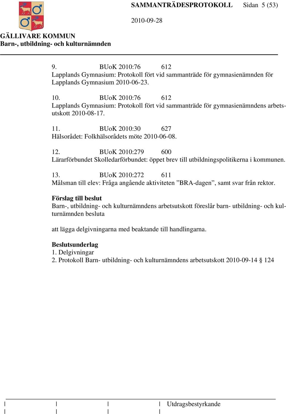 BUoK 2010:279 600 Lärarförbundet Skolledarförbundet: öppet brev till utbildningspolitikerna i kommunen. 13.