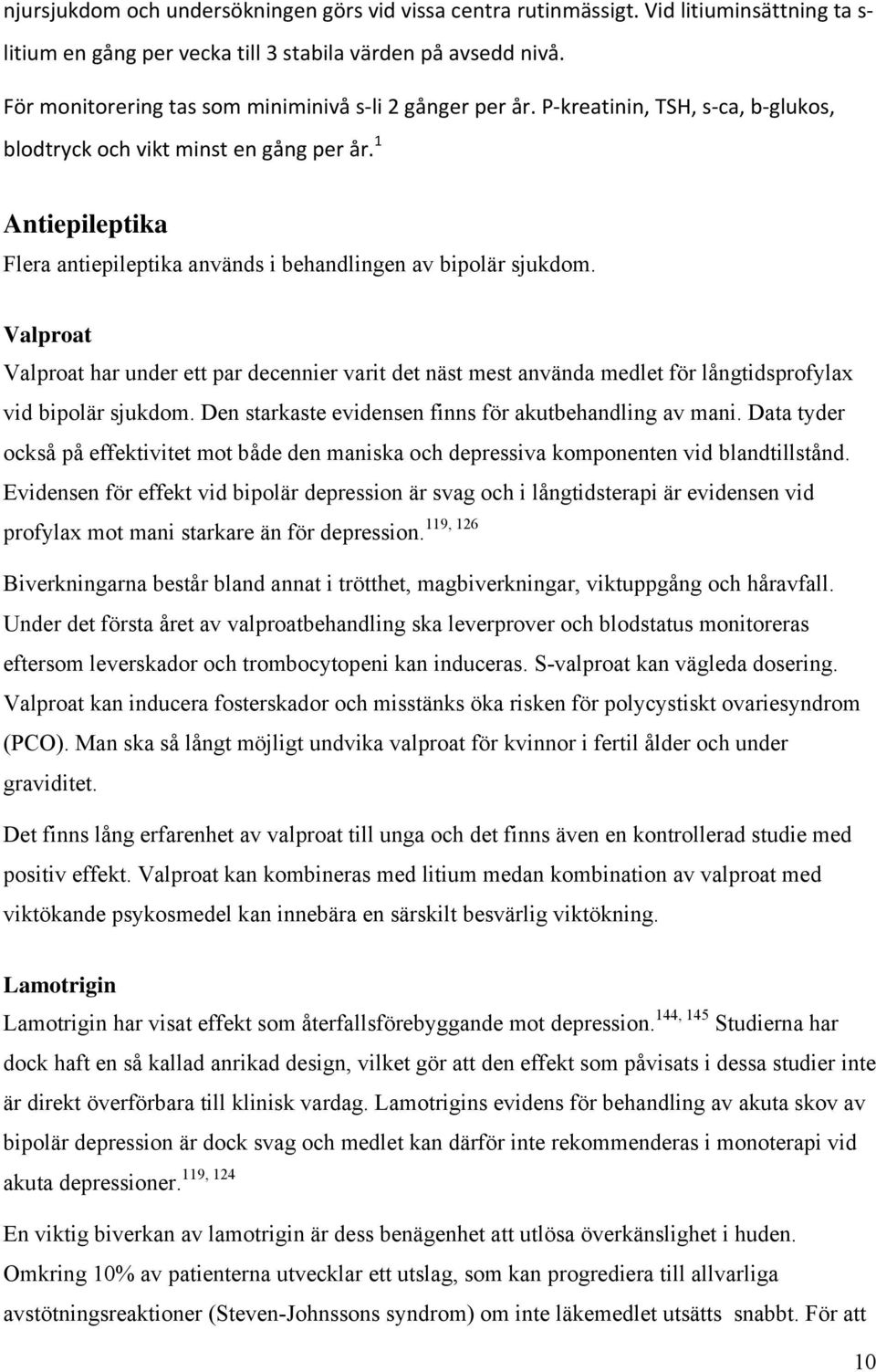 1 Antiepileptika Flera antiepileptika används i behandlingen av bipolär sjukdom.