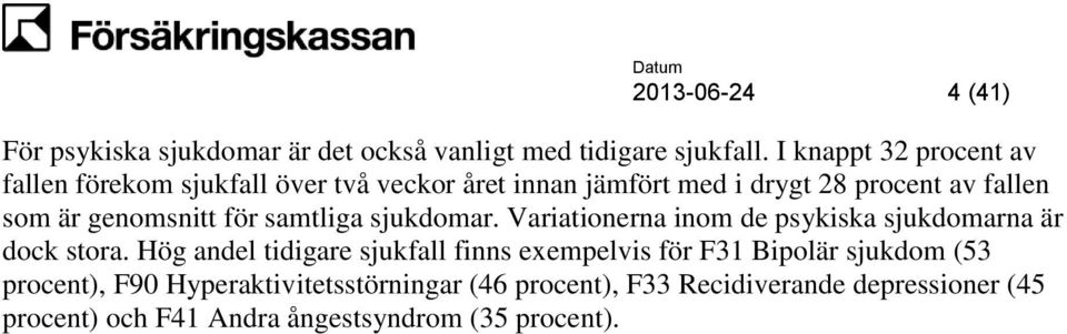 genomsnitt för samtliga sjukdomar. Variationerna inom de psykiska sjukdomarna är dock stora.