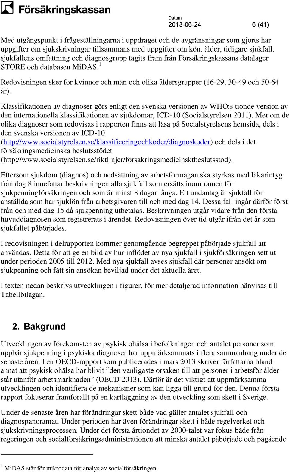 1 Redovisningen sker för kvinnor och män och olika åldersgrupper (16-29, 30-49 och 50-64 år).