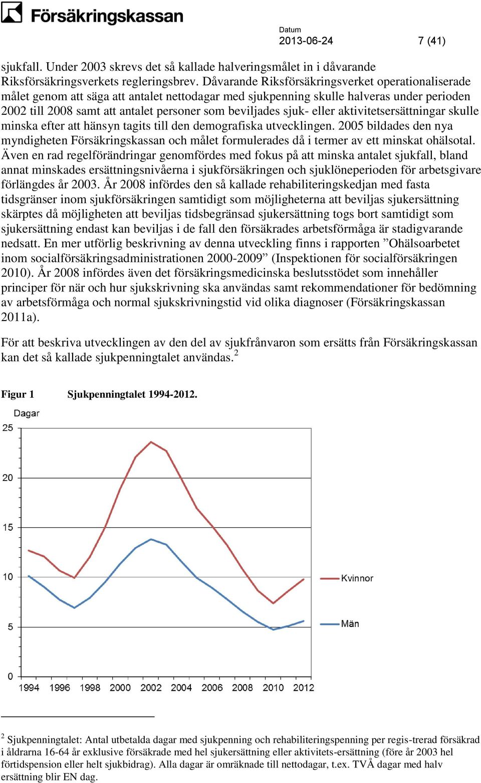 sjuk- eller aktivitetsersättningar skulle minska efter att hänsyn tagits till den demografiska utvecklingen.