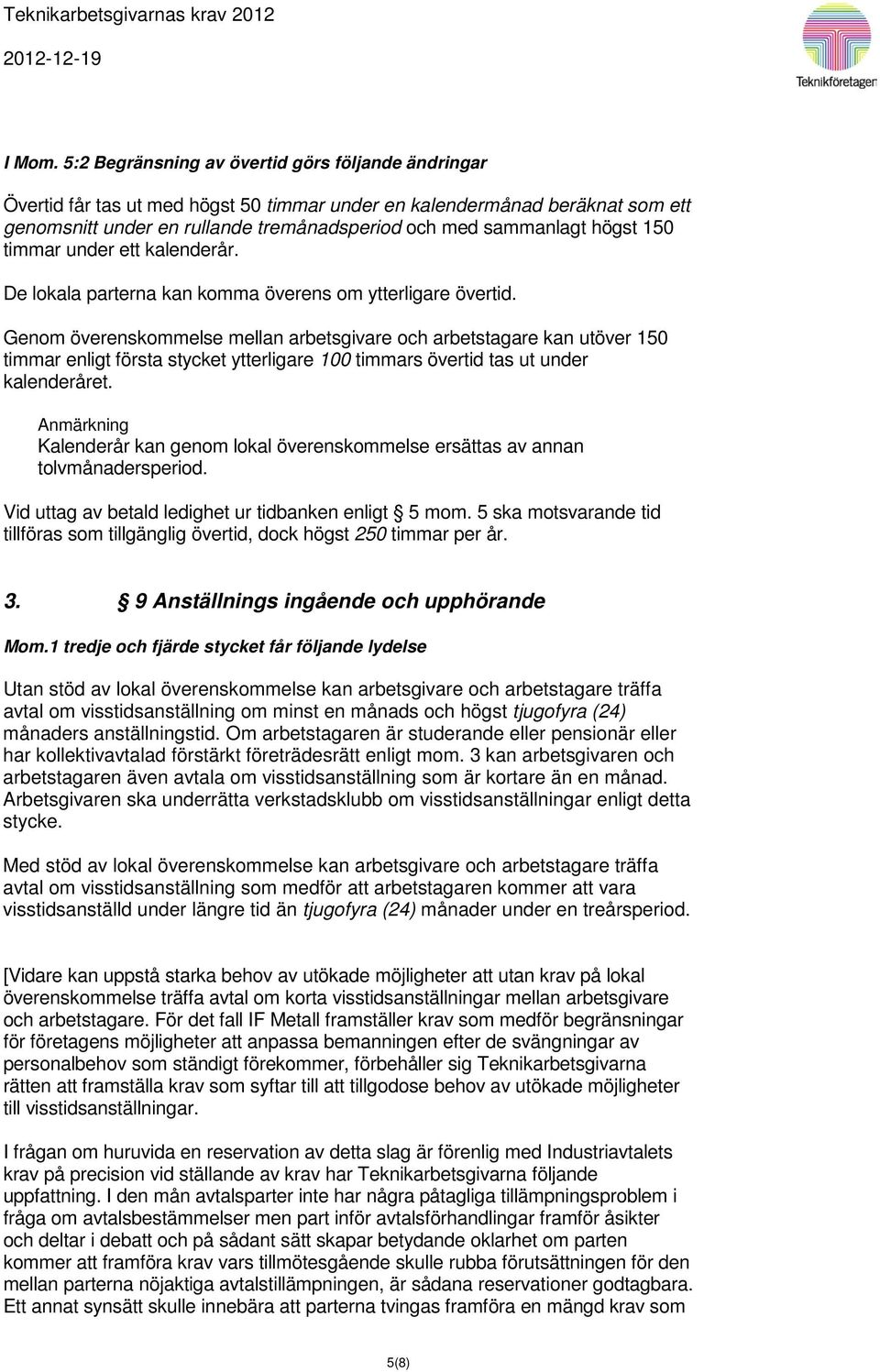 150 timmar under ett kalenderår. De lokala parterna kan komma överens om ytterligare övertid.