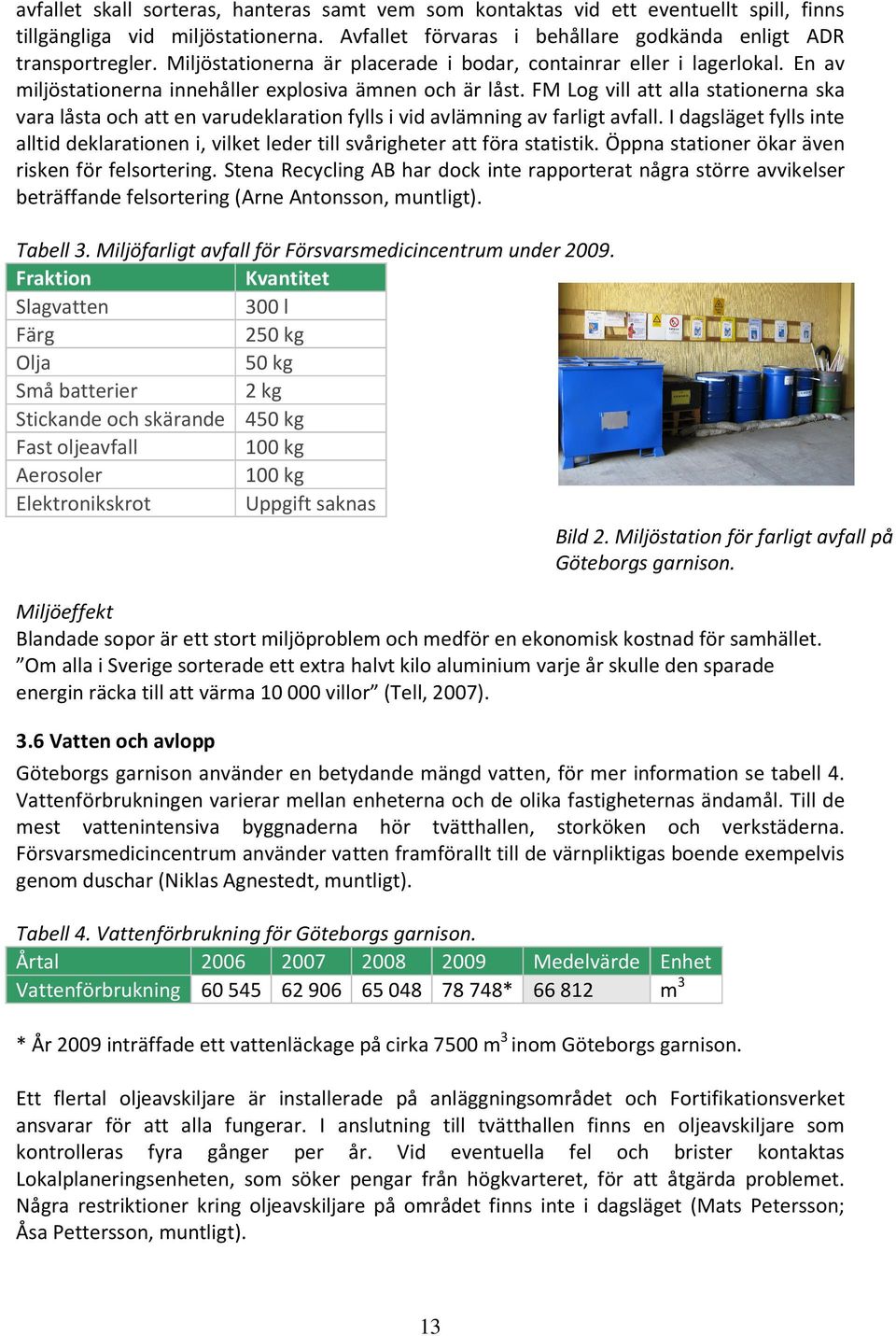 FM Log vill att alla stationerna ska vara låsta och att en varudeklaration fylls i vid avlämning av farligt avfall.