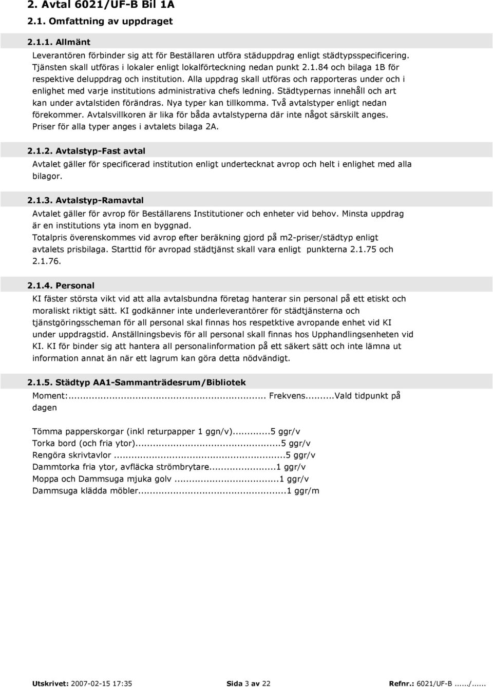 Alla uppdrag skall utföras och rapporteras under och i enlighet med varje institutions administrativa chefs ledning. Städtypernas innehåll och art kan under avtalstiden förändras.