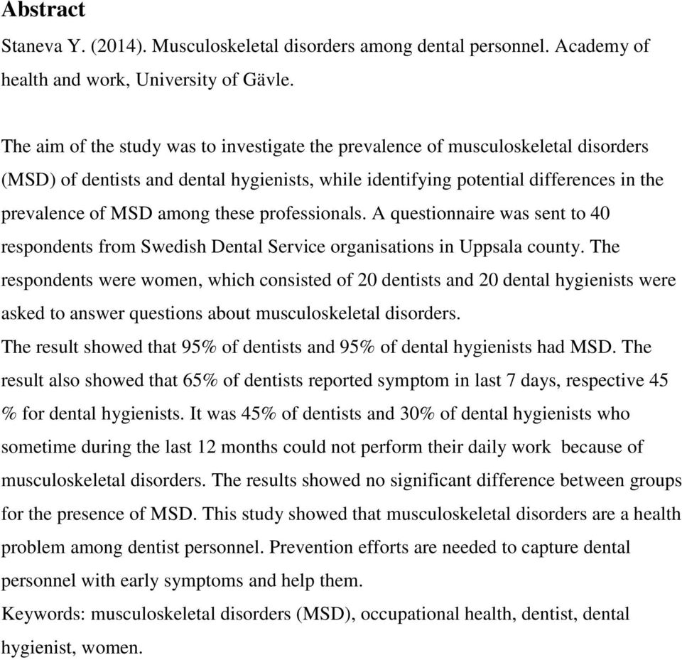 these professionals. A questionnaire was sent to 40 respondents from Swedish Dental Service organisations in Uppsala county.