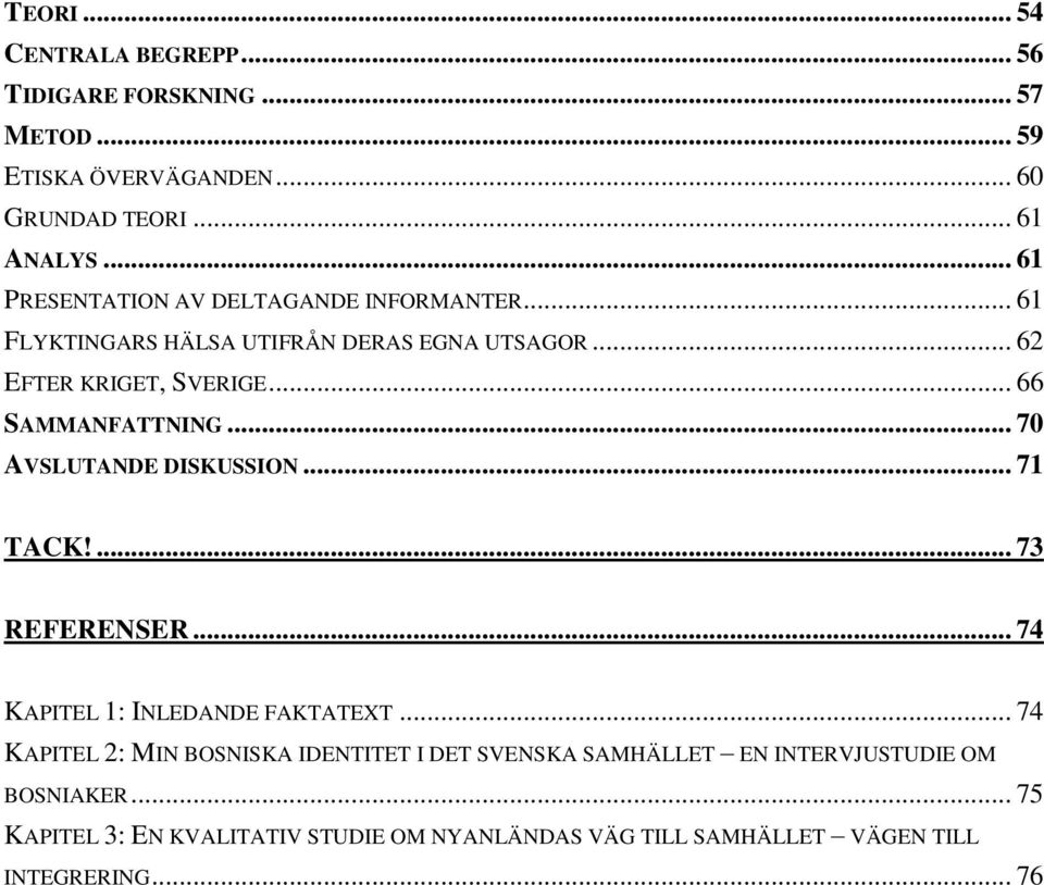 .. 66 SAMMANFATTNING... 70 AVSLUTANDE DISKUSSION... 71 TACK!... 73 REFERENSER... 74 KAPITEL 1: INLEDANDE FAKTATEXT.
