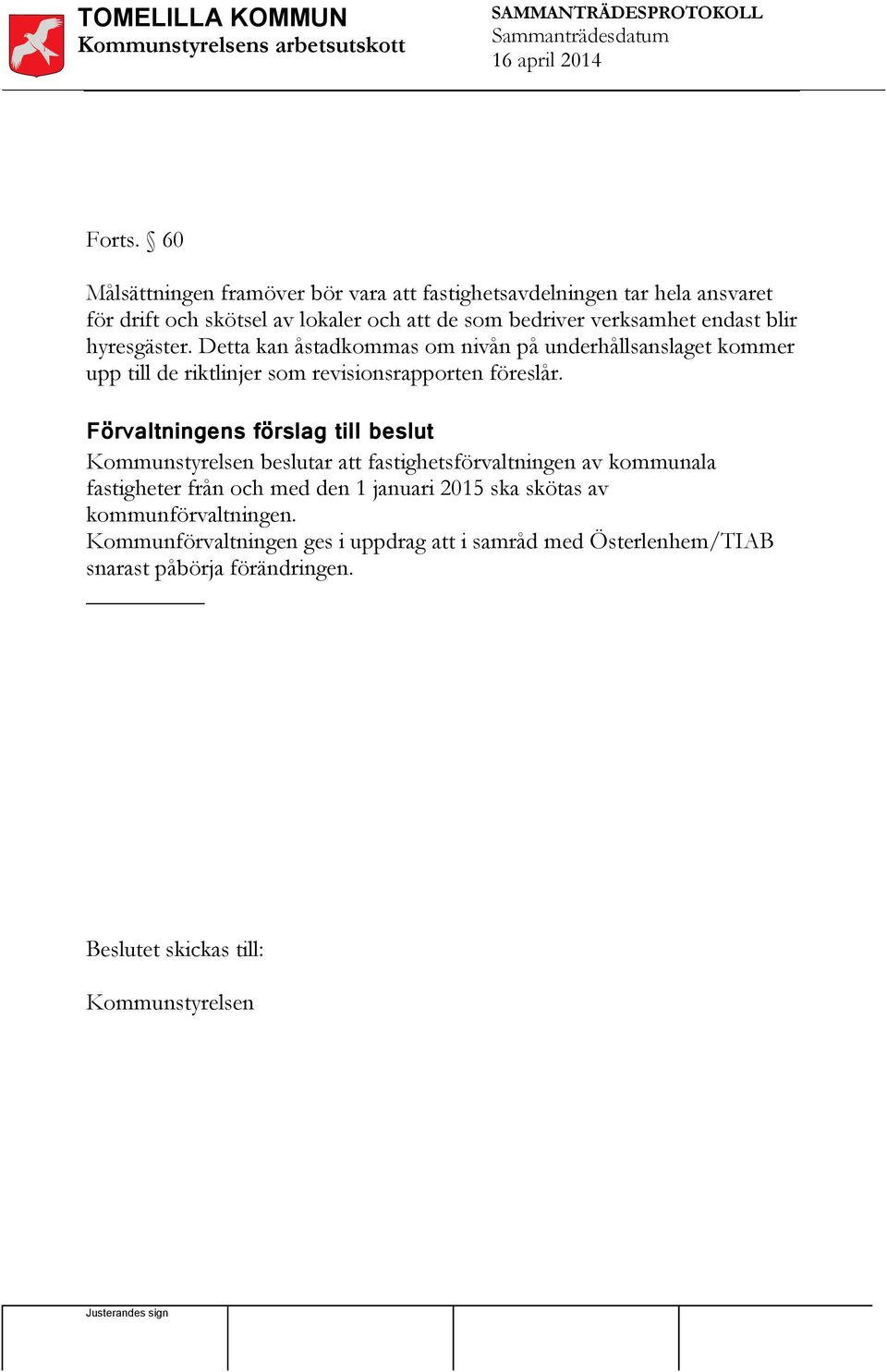 endast blir hyresgäster. Detta kan åstadkommas om nivån på underhållsanslaget kommer upp till de riktlinjer som revisionsrapporten föreslår.