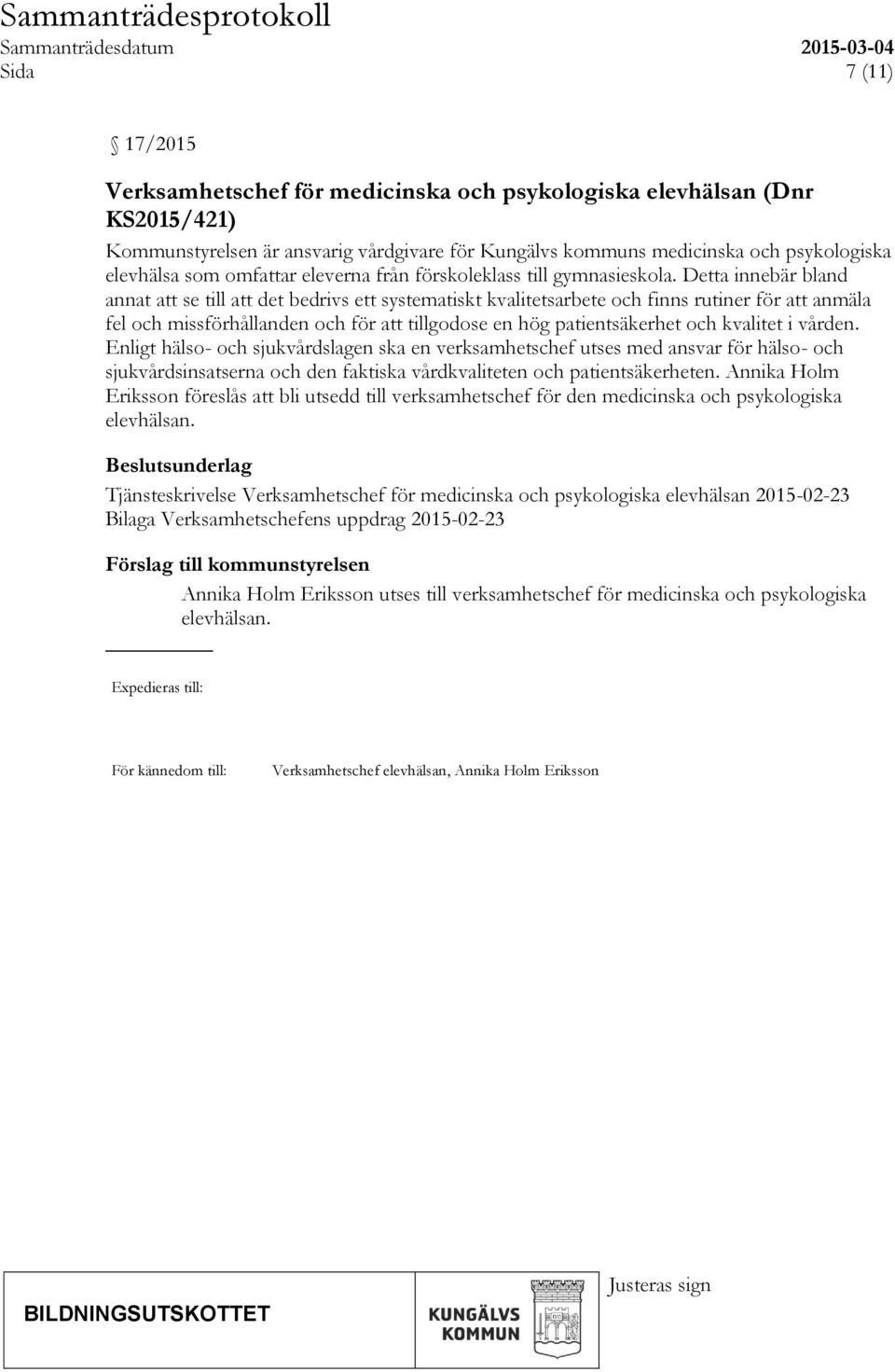 Detta innebär bland annat att se till att det bedrivs ett systematiskt kvalitetsarbete och finns rutiner för att anmäla fel och missförhållanden och för att tillgodose en hög patientsäkerhet och