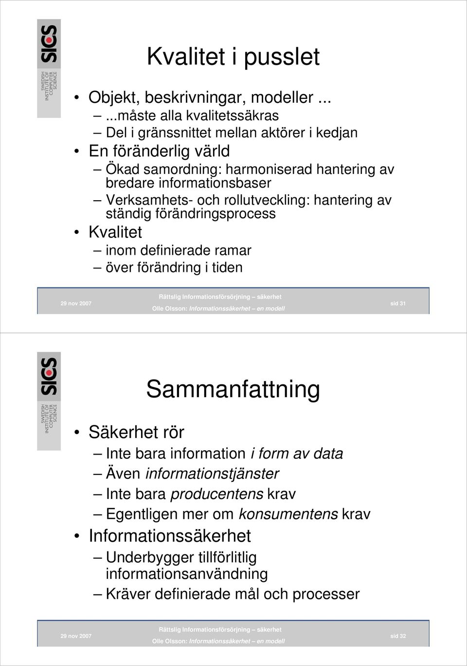 informationsbaser Verksamhets- och rollutveckling: hantering av ständig förändringsprocess Kvalitet inom definierade ramar över förändring i tiden sid 31