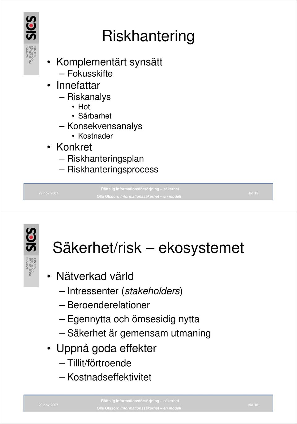 Säkerhet/risk ekosystemet Nätverkad värld Intressenter (stakeholders) Beroenderelationer