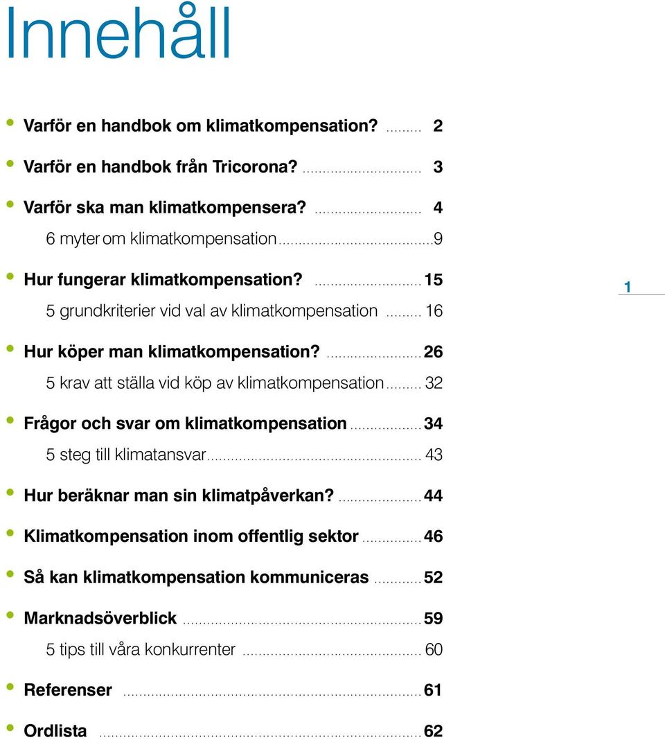 15 5 grundkriterier vid val av klimatkompensation 16 1 Hur köper man klimatkompensation?