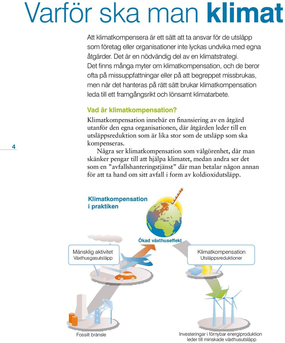 Det finns många myter om klimatkompensation, och de beror ofta på missuppfattningar eller på att begreppet missbrukas, men när det hanteras på rätt sätt brukar klimatkompensation leda till ett