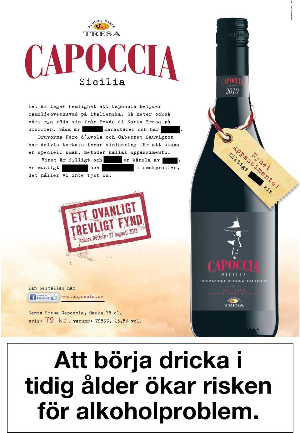 Druvorna Nero d Avola och Cabernet Sauvignon har delvis torkats innan vini fiering för att skapa en speciell smak, metoden kallas Appassimento.