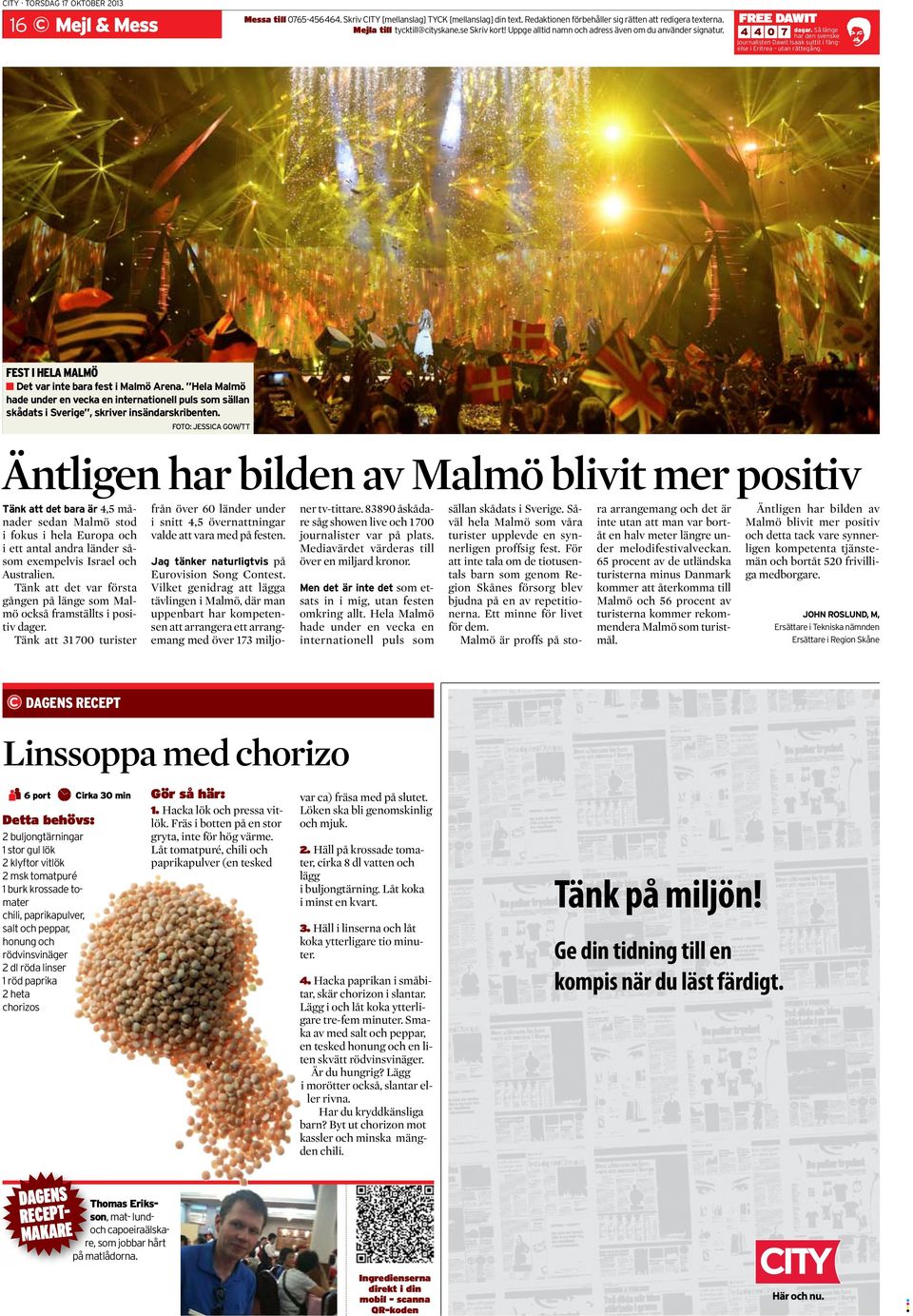 Så länge har den svenske journalisten Dawit Isaak suttit i fängelse i Eritrea utan rätte gång. FEST I HELA MALMÖ n Det var inte bara fest i Malmö Arena.