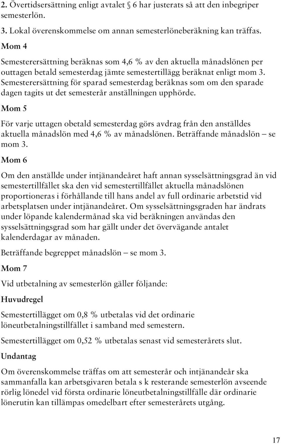 Semesterersättning för sparad semesterdag beräknas som om den sparade dagen tagits ut det semesterår anställningen upphörde.