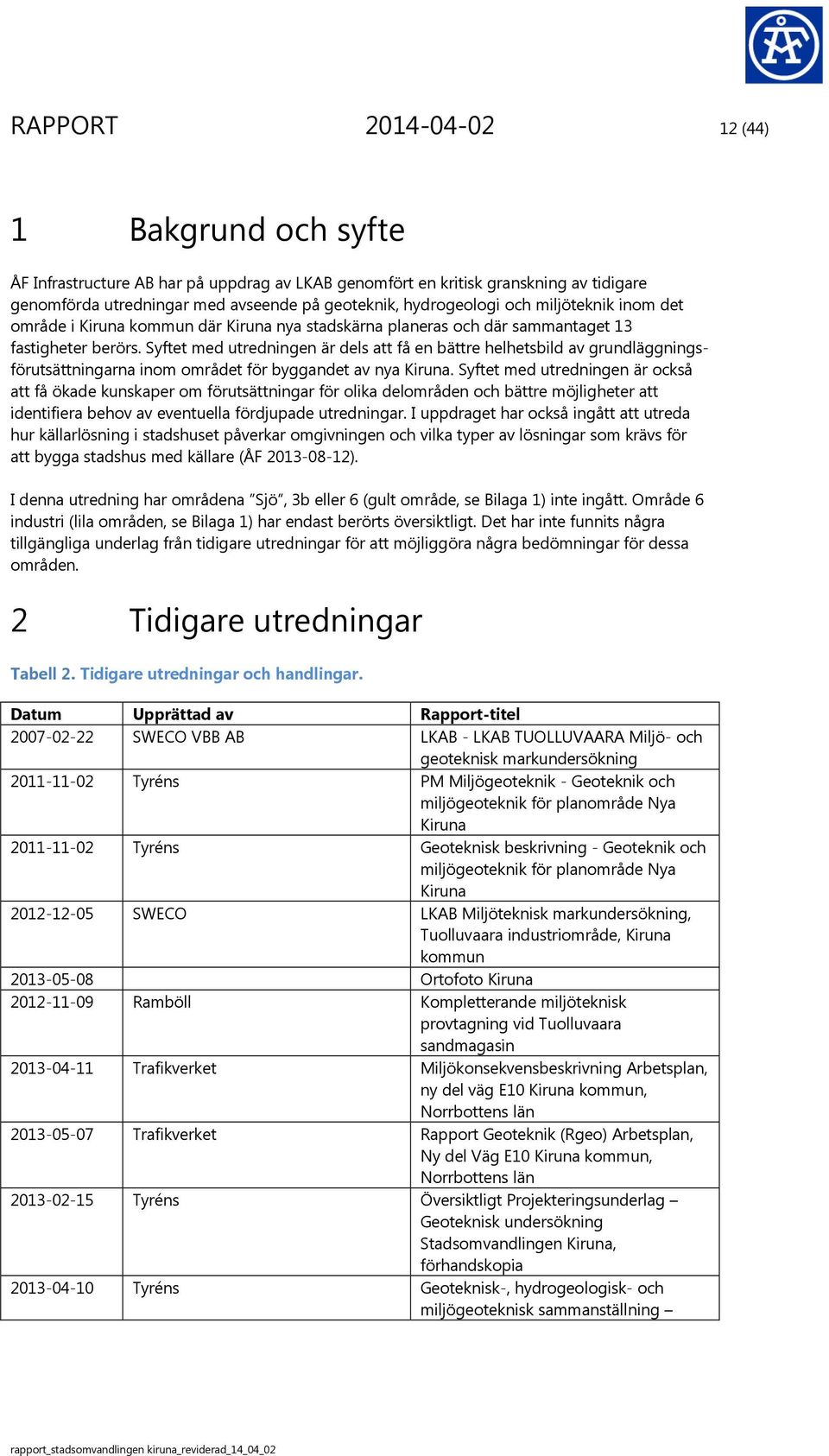 Syftet med utredningen är dels att få en bättre helhetsbild av grundläggningsförutsättningarna inom området för byggandet av nya Kiruna.